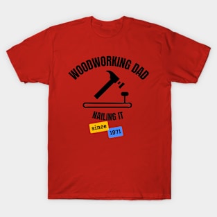 Woodworking Dad Nailing It Since 1971 T-Shirt